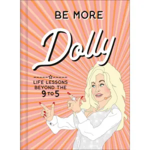 Book - Be More Dolly: Life Lessons Beyond the 9 to 5